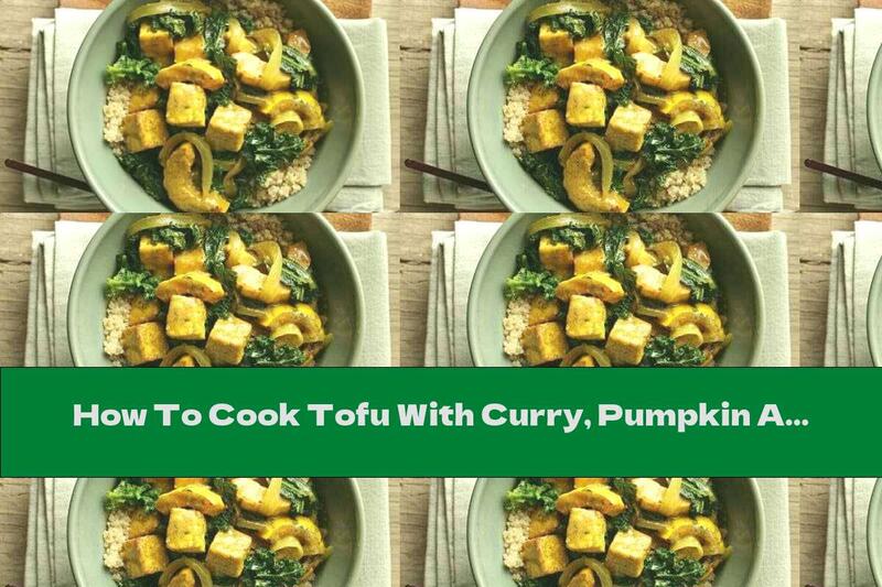 How To Cook Tofu With Curry, Pumpkin And Vegetables - Recipe