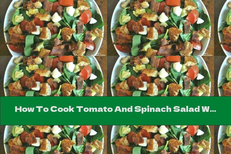 How To Cook Tomato And Spinach Salad With Bacon And Toast - Recipe