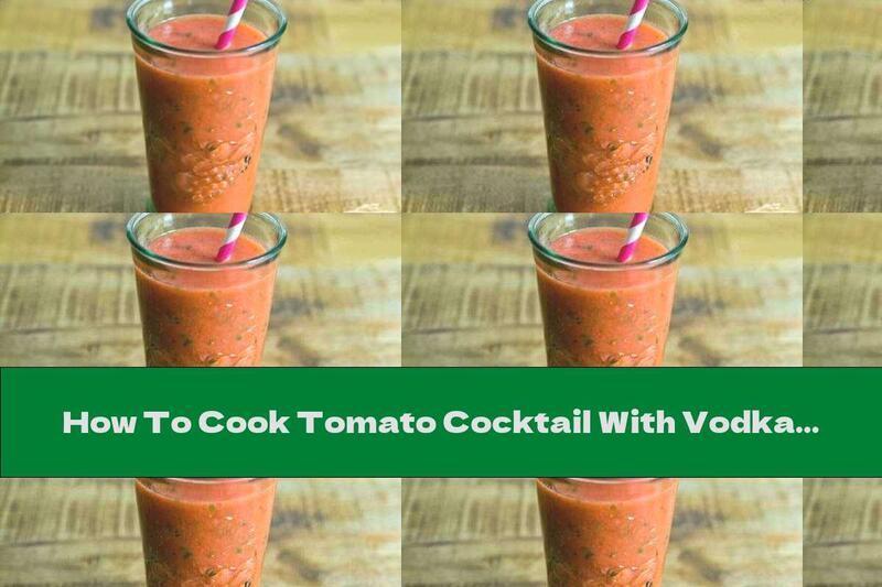 How To Cook Tomato Cocktail With Vodka And Basil - Recipe
