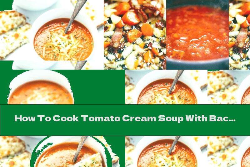 How To Cook Tomato Cream Soup With Bacon And Cheese - Recipe
