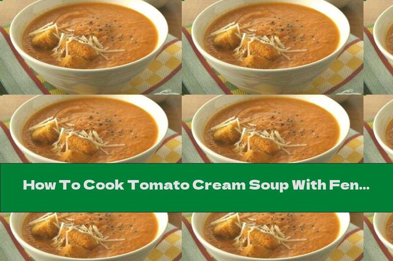 How To Cook Tomato Cream Soup With Fennel - Recipe