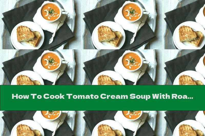 How To Cook Tomato Cream Soup With Roasted Vegetables - Recipe