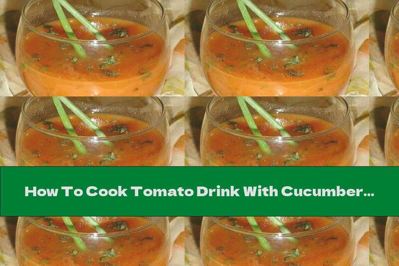 How To Cook Tomato Drink With Cucumber And Dill - Recipe