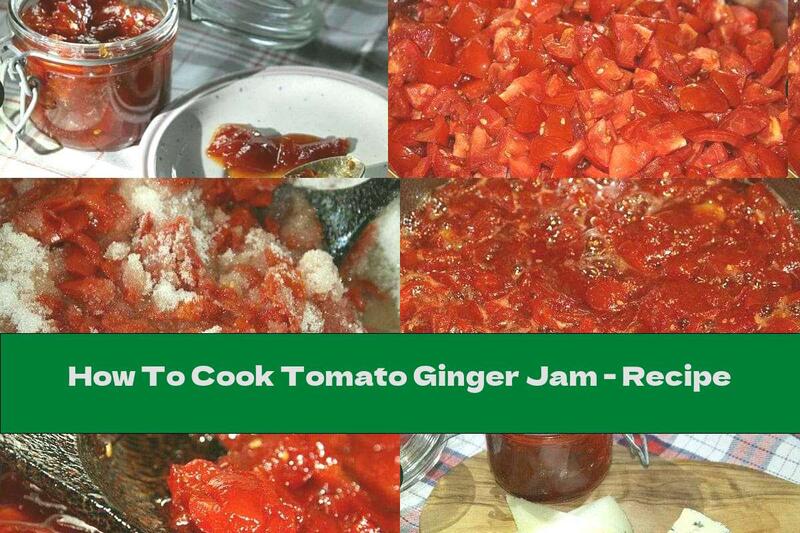 How To Cook Tomato Ginger Jam - Recipe