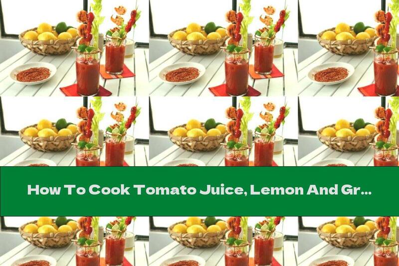 How To Cook Tomato Juice, Lemon And Grapefruit Cocktail Against Hangover - Recipe