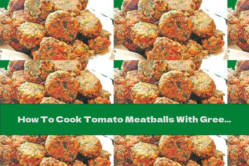 How To Cook Tomato Meatballs With Green Onions And Parsley - Recipe