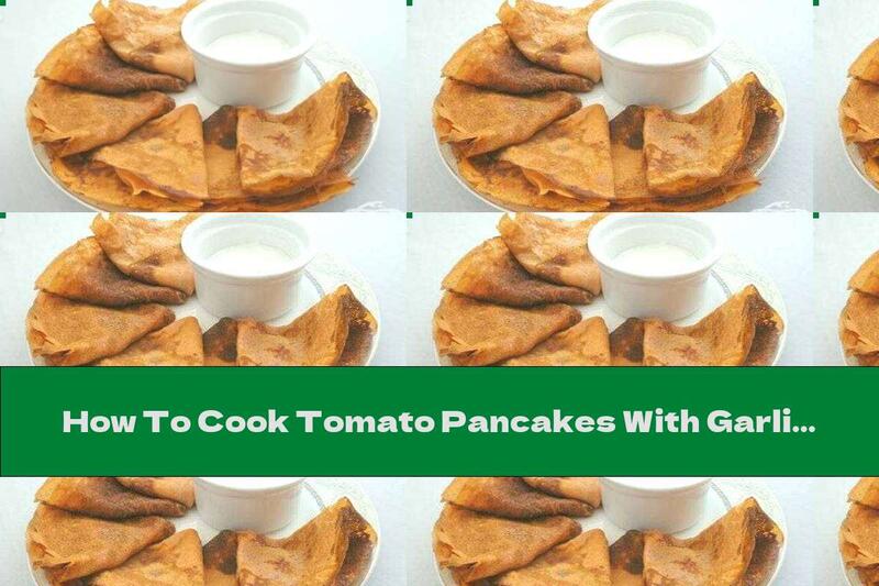 How To Cook Tomato Pancakes With Garlic Sauce - Recipe