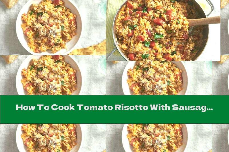How To Cook Tomato Risotto With Sausage - Recipe