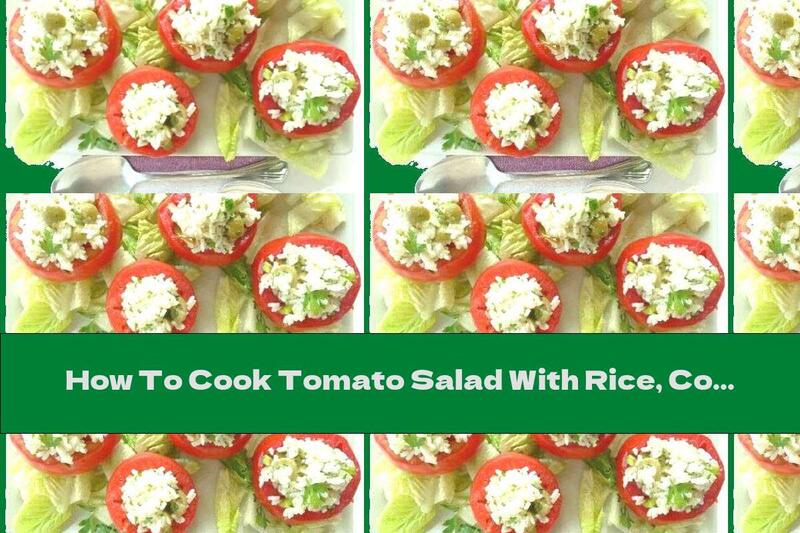 How To Cook Tomato Salad With Rice, Coriander And Olives - Recipe