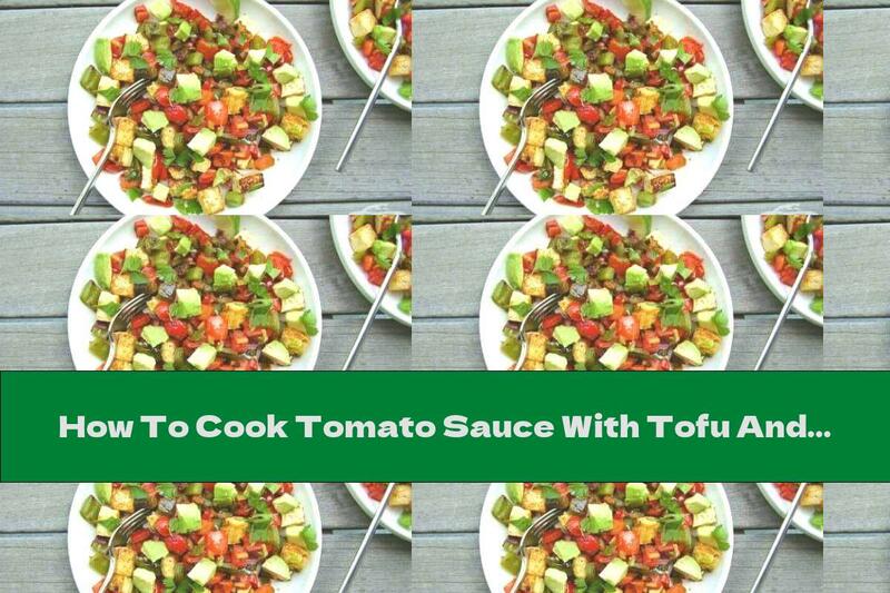How To Cook Tomato Sauce With Tofu And Avocado - Recipe
