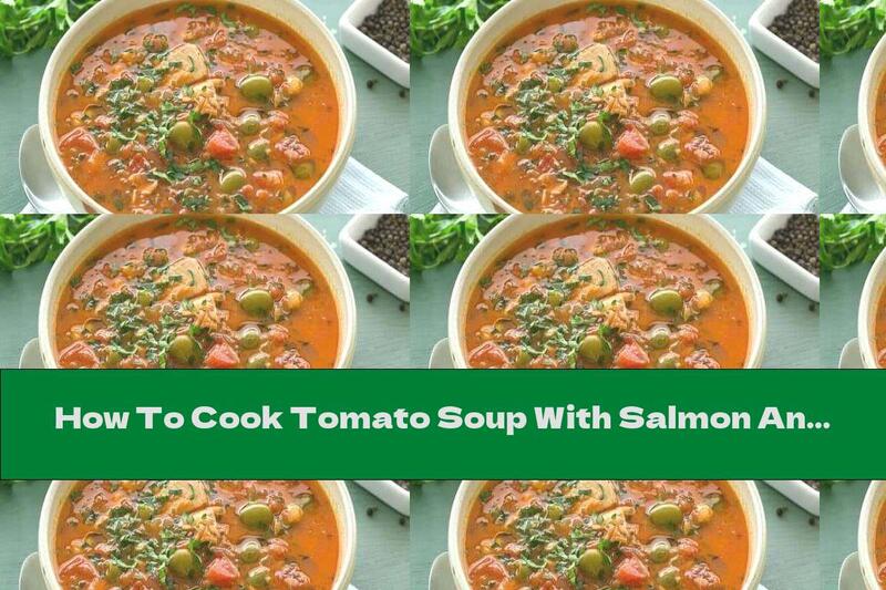 How To Cook Tomato Soup With Salmon And Olives - Recipe