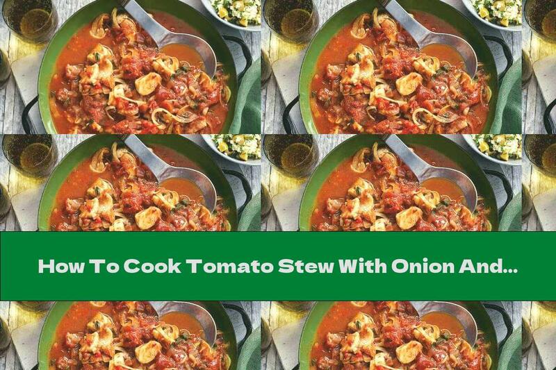 How To Cook Tomato Stew With Onion And Fish And Salad With Bulgur - Recipe