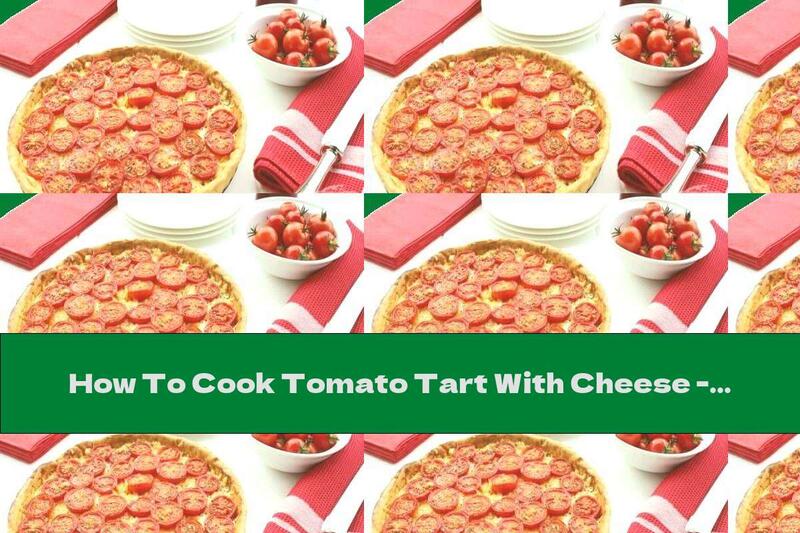 How To Cook Tomato Tart With Cheese - Recipe