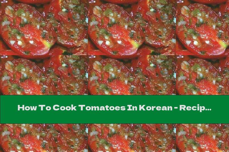 How To Cook Tomatoes In Korean - Recipe