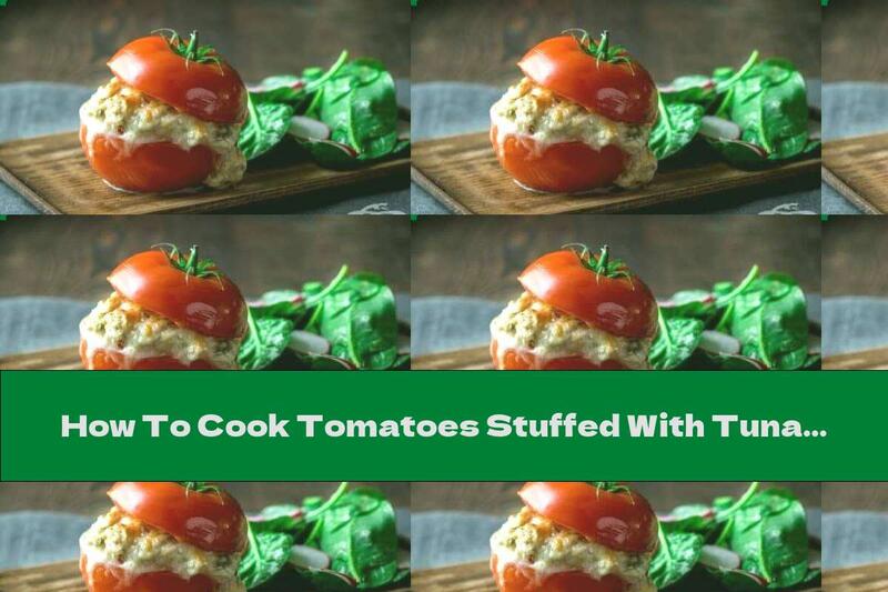 How To Cook Tomatoes Stuffed With Tuna And Mayonnaise - Recipe