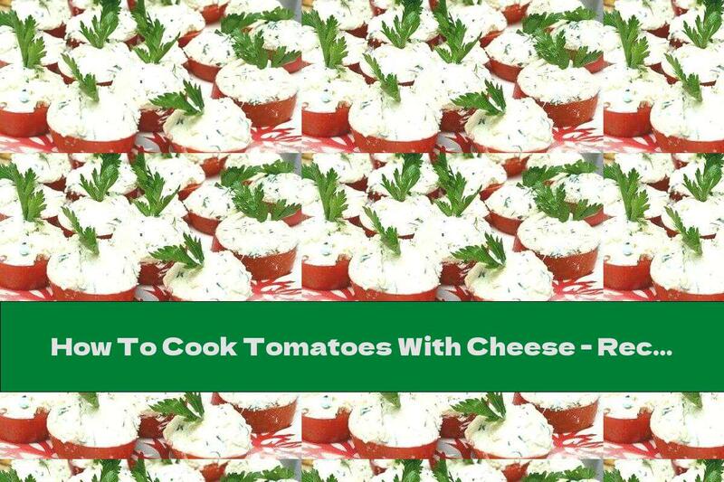 How To Cook Tomatoes With Cheese - Recipe