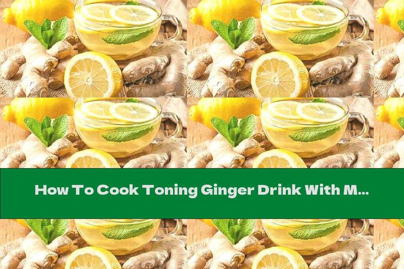 How To Cook Toning Ginger Drink With Mint And Lemon - Recipe