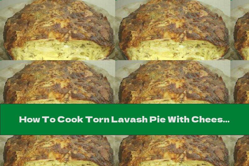 How To Cook Torn Lavash Pie With Cheese, Eggs And Milk - Recipe
