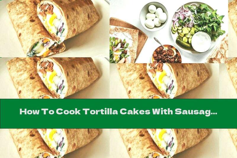 How To Cook Tortilla Cakes With Sausage And Eggs - Recipe