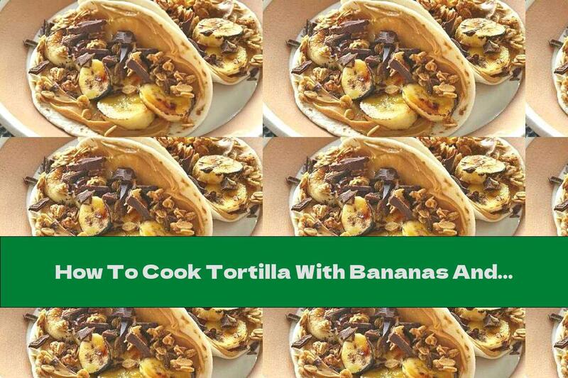 How To Cook Tortilla With Bananas And Peanut Butter - Recipe
