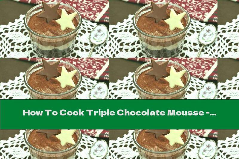 How To Cook Triple Chocolate Mousse - Recipe