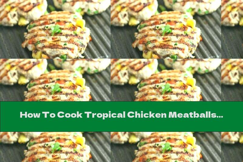 How To Cook Tropical Chicken Meatballs - Recipe