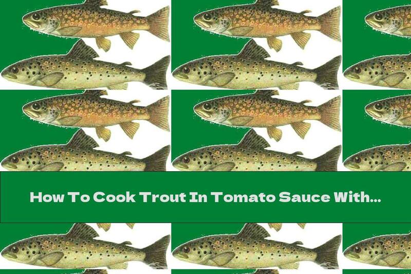 How To Cook Trout In Tomato Sauce With Honey - Recipe