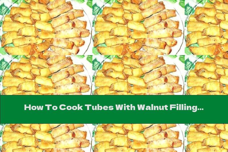 How To Cook Tubes With Walnut Filling - Recipe