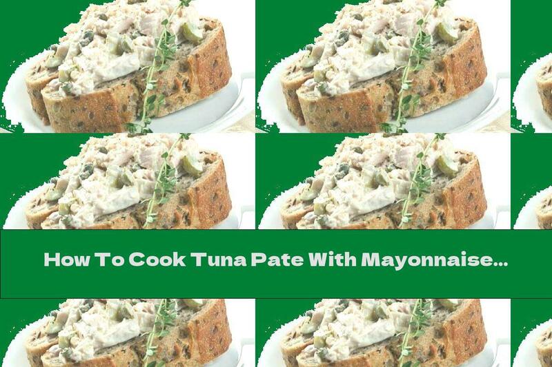 How To Cook Tuna Pate With Mayonnaise And Mustard - Recipe
