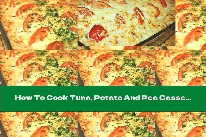 How To Cook Tuna, Potato And Pea Casserole - Recipe