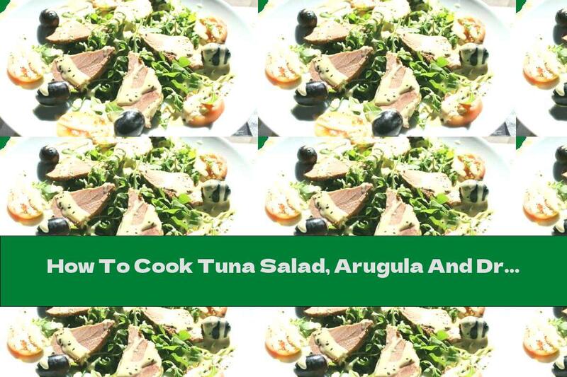 How To Cook Tuna Salad, Arugula And Dressing - Recipe