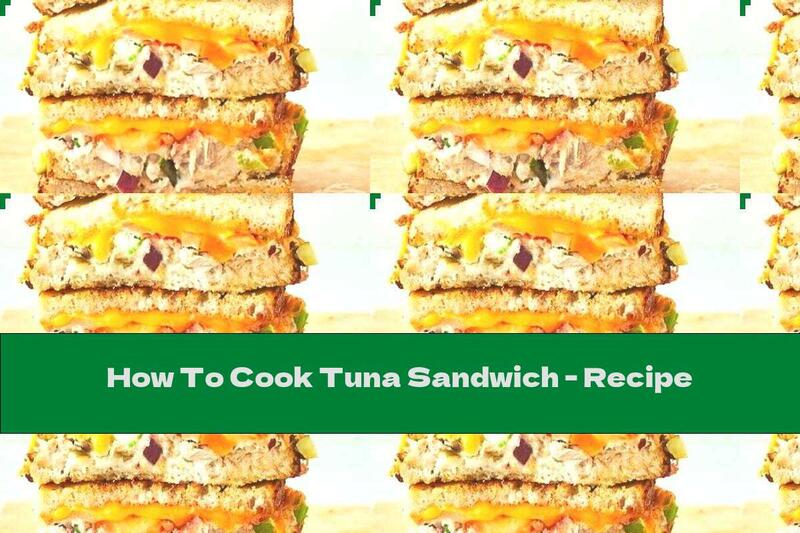 How To Cook Tuna Sandwich - Recipe