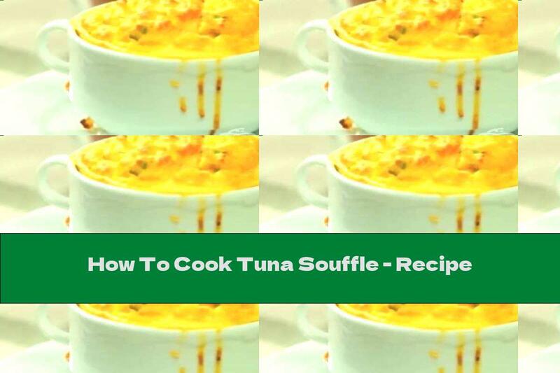 How To Cook Tuna Souffle - Recipe