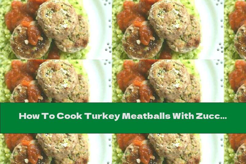 How To Cook Turkey Meatballs With Zucchini, Pickles And Parmesan - Recipe