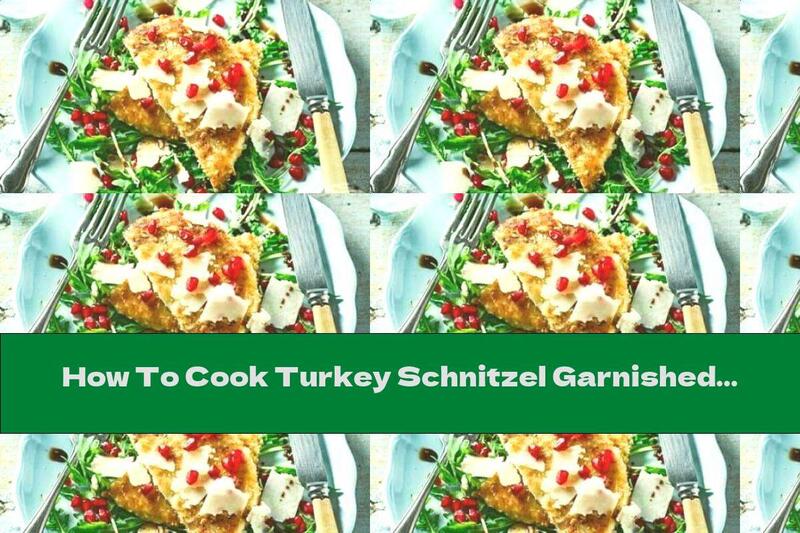 How To Cook Turkey Schnitzel Garnished With Arugula, Pomegranate And Parmesan - Recipe