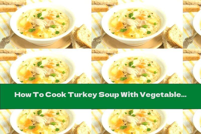 How To Cook Turkey Soup With Vegetables - Recipe
