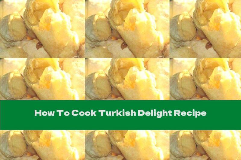 How To Cook Turkish Delight Recipe