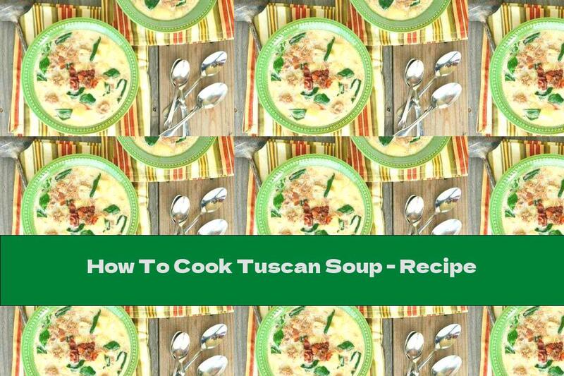 How To Cook Tuscan Soup - Recipe