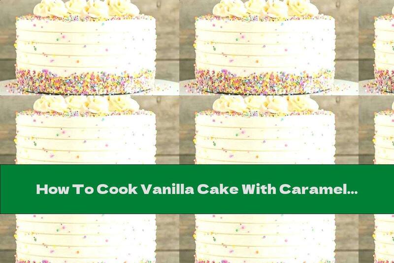 How To Cook Vanilla Cake With Caramel And Bananas - Recipe