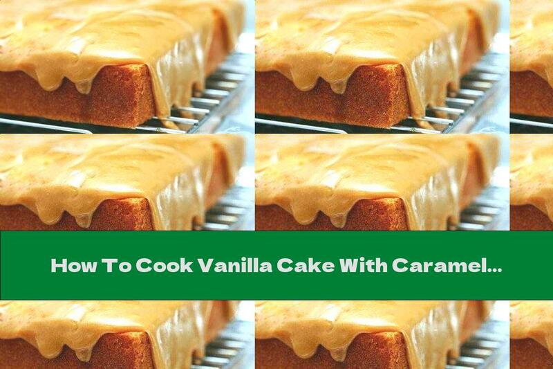 How To Cook Vanilla Cake With Caramel Glaze - Recipe