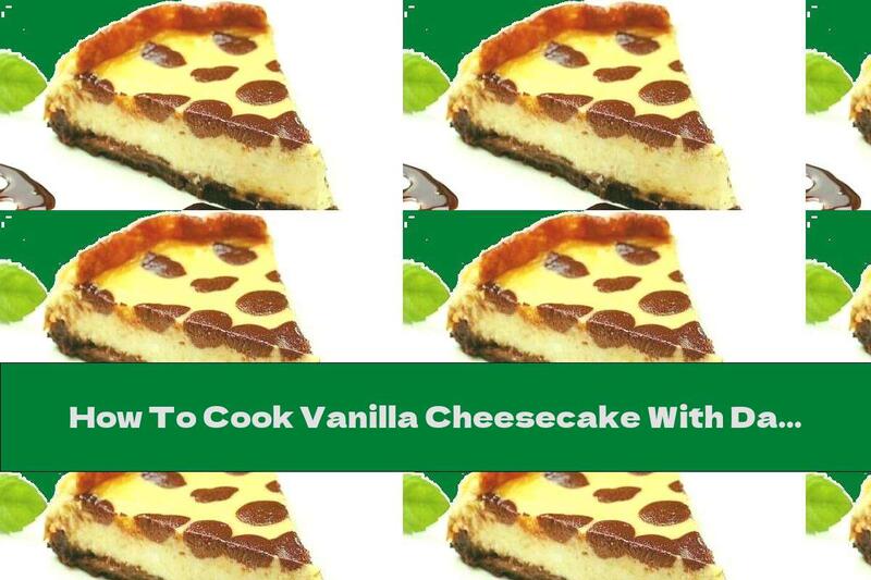 How To Cook Vanilla Cheesecake With Dark Chocolate - Recipe