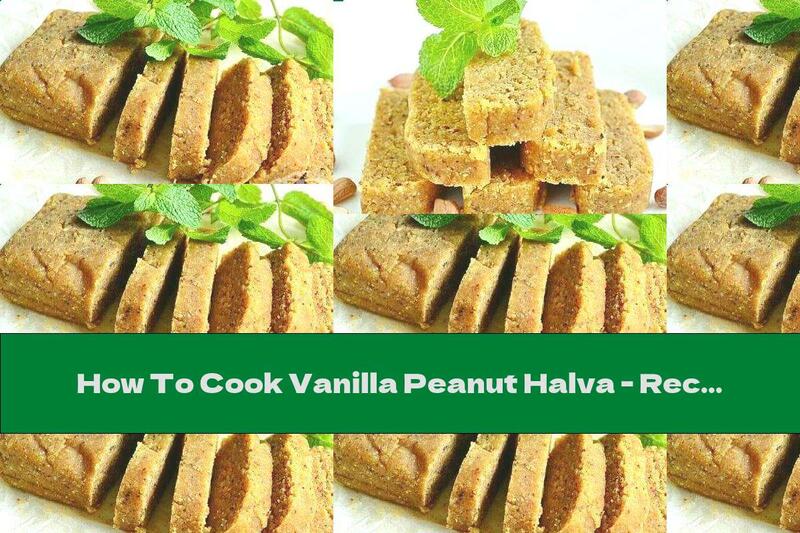 How To Cook Vanilla Peanut Halva - Recipe