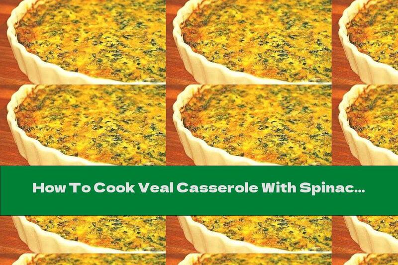 How To Cook Veal Casserole With Spinach And Walnuts - Recipe