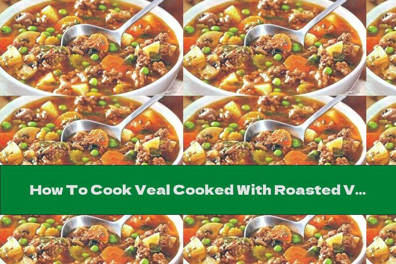 How To Cook Veal Cooked With Roasted Vegetables - Recipe