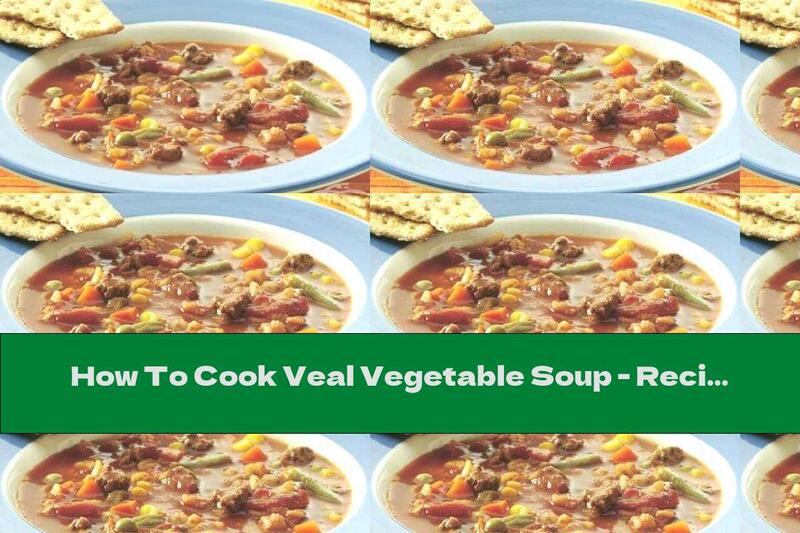 How To Cook Veal Vegetable Soup - Recipe