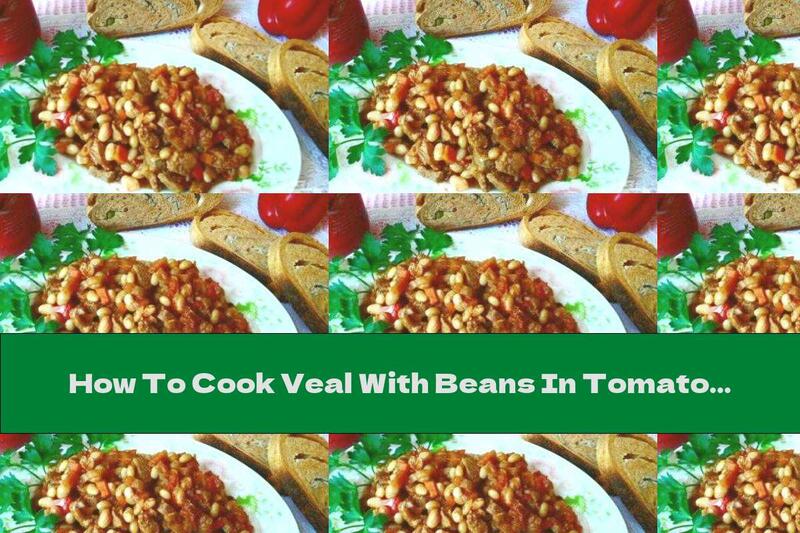 How To Cook Veal With Beans In Tomato Sauce With Garlic - Recipe