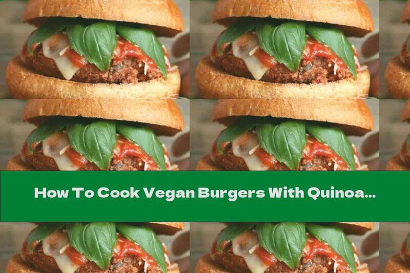 How To Cook Vegan Burgers With Quinoa And Beans - Recipe