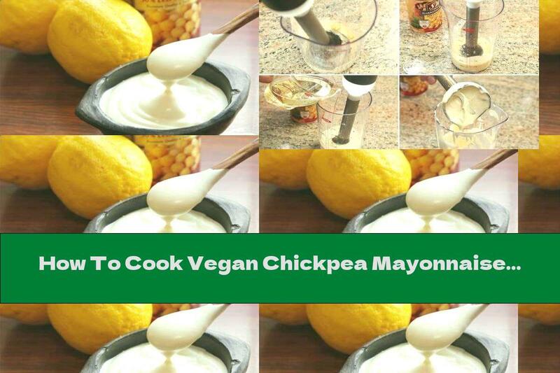 How To Cook Vegan Chickpea Mayonnaise - Recipe
