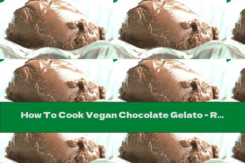 How To Cook Vegan Chocolate Gelato - Recipe