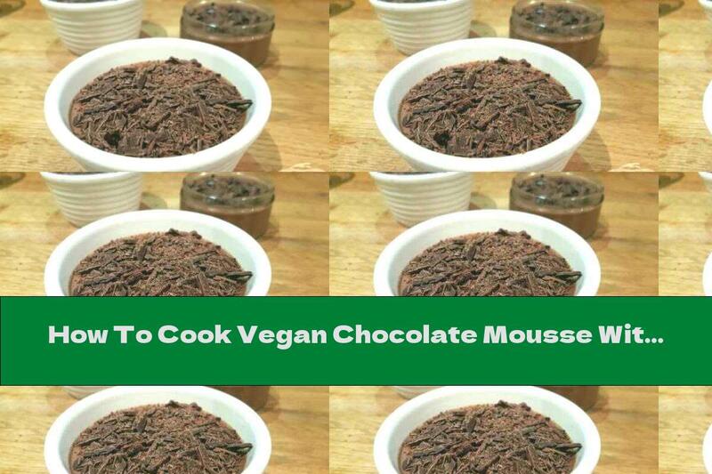 How To Cook Vegan Chocolate Mousse With Coconut Milk - Recipe